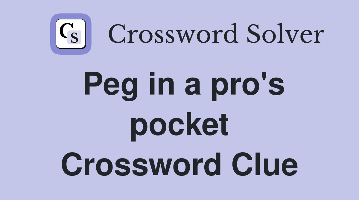 Peg in a pro's pocket Crossword Clue