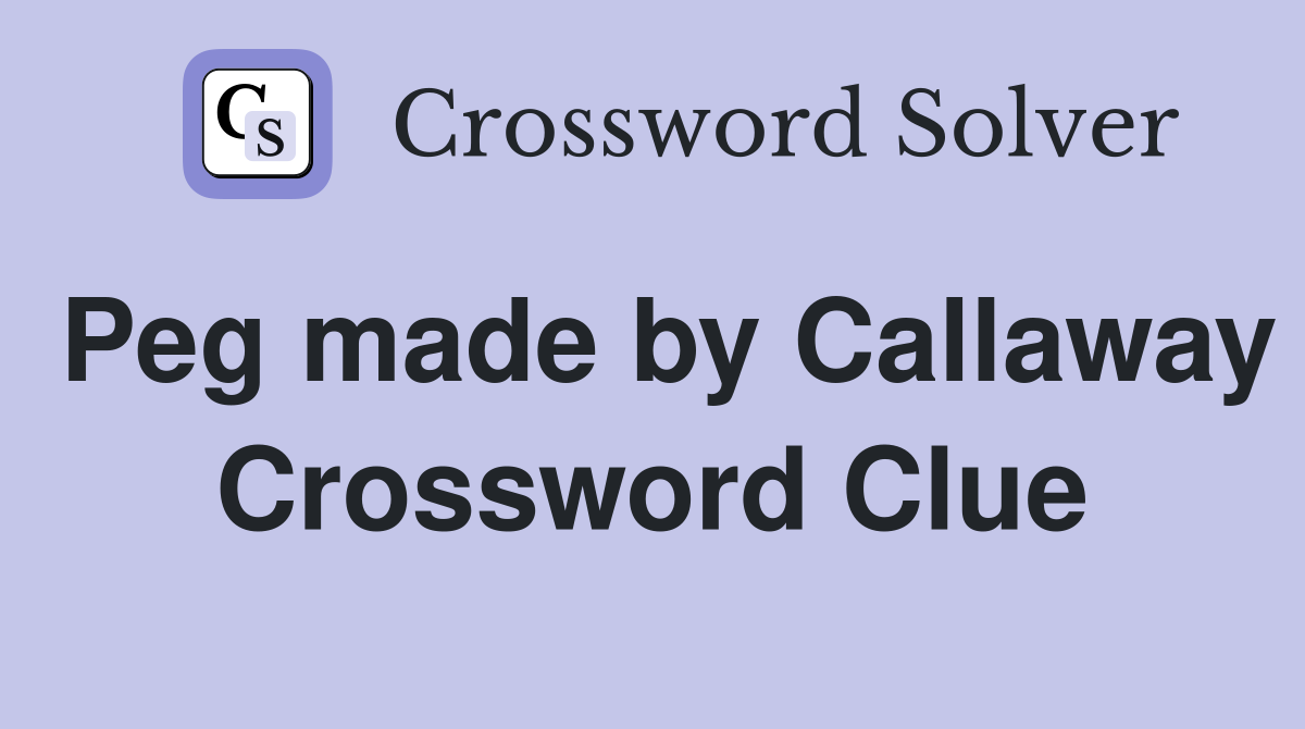 Peg made by Callaway Crossword Clue