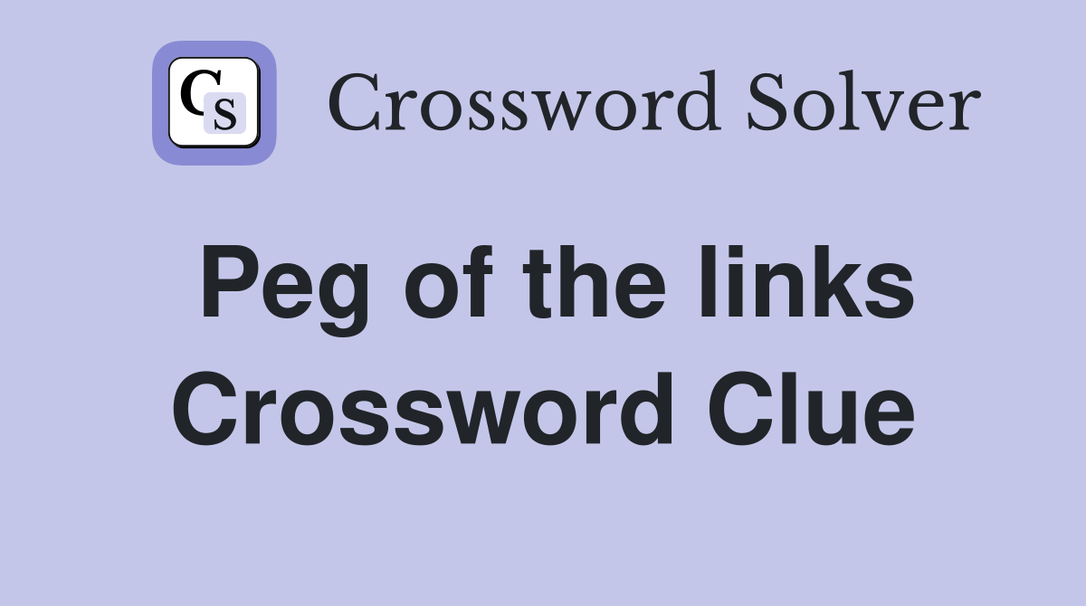Peg of the links Crossword Clue