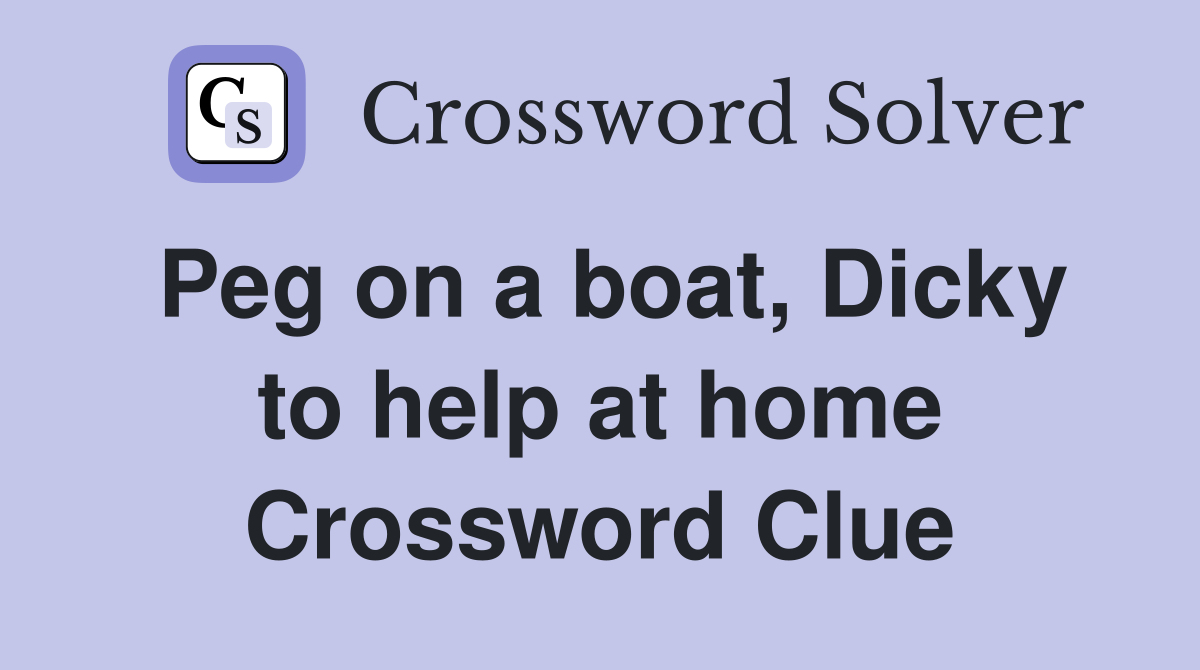 Peg on a boat, Dicky to help at home Crossword Clue