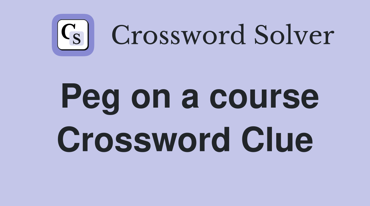 Peg on a course Crossword Clue