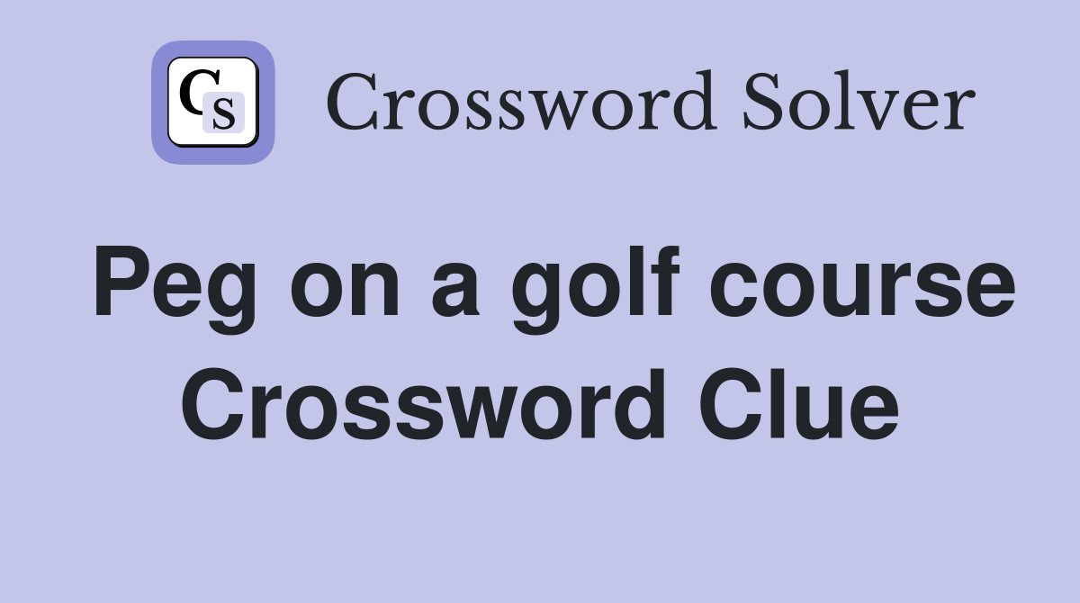 Peg on a golf course Crossword Clue