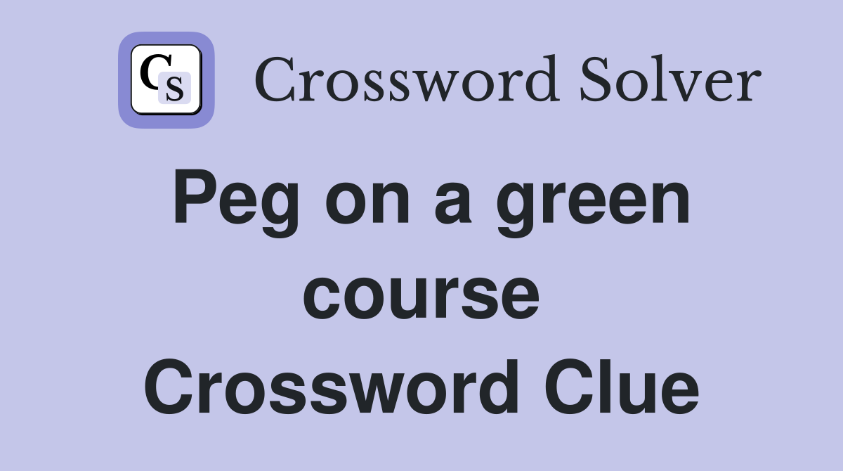 Peg on a green course Crossword Clue