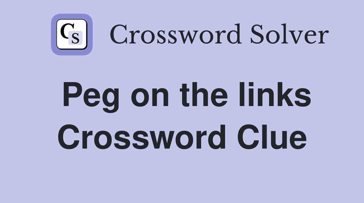 Peg on the links Crossword Clue