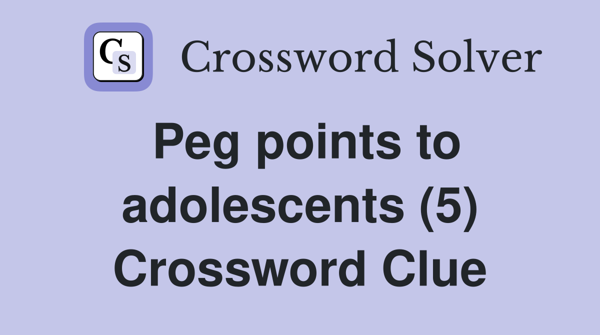 Peg points to adolescents (5) Crossword Clue
