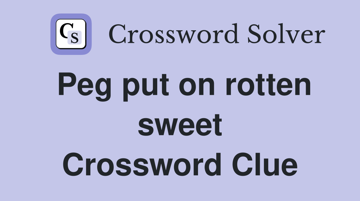 Peg put on rotten sweet Crossword Clue
