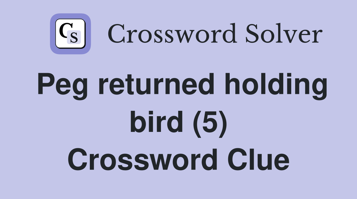 Peg returned holding bird (5) Crossword Clue
