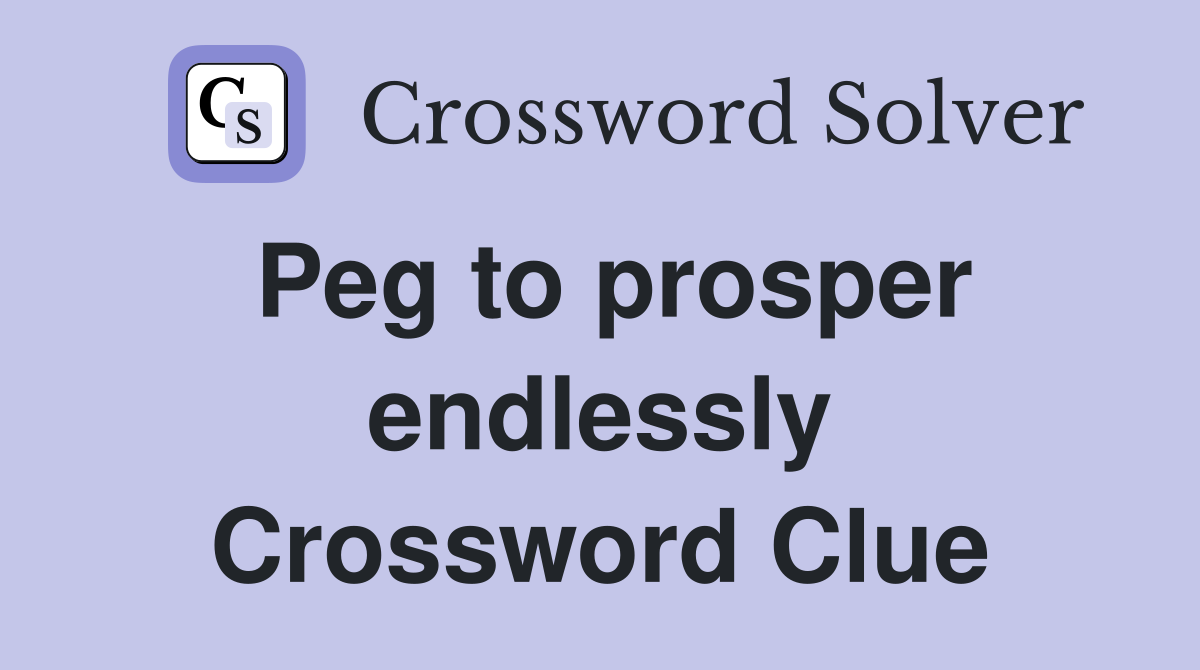 Peg to prosper endlessly Crossword Clue