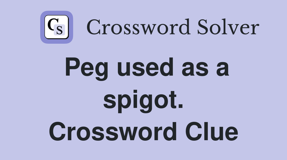 Peg used as a spigot. Crossword Clue