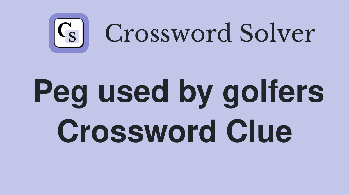 Peg used by golfers Crossword Clue