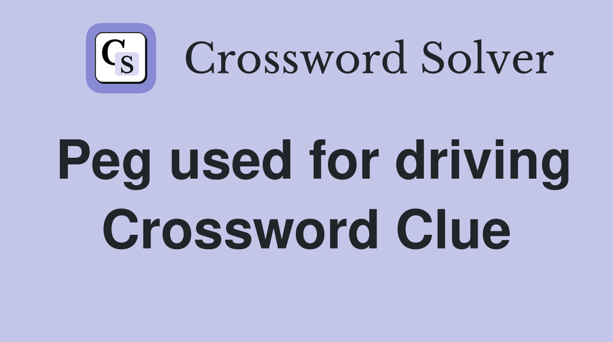Peg used for driving Crossword Clue
