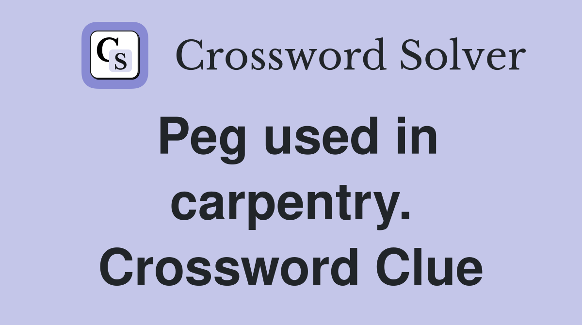 Peg used in carpentry. Crossword Clue