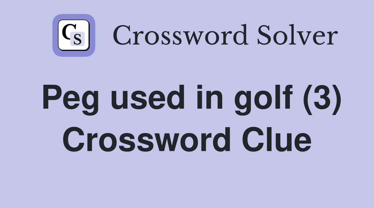 Peg used in golf (3) Crossword Clue