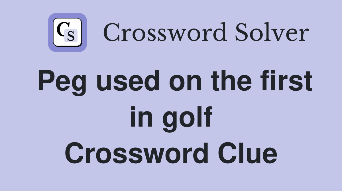 Peg used on the first in golf Crossword Clue