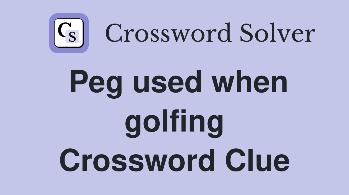 Peg used when golfing Crossword Clue