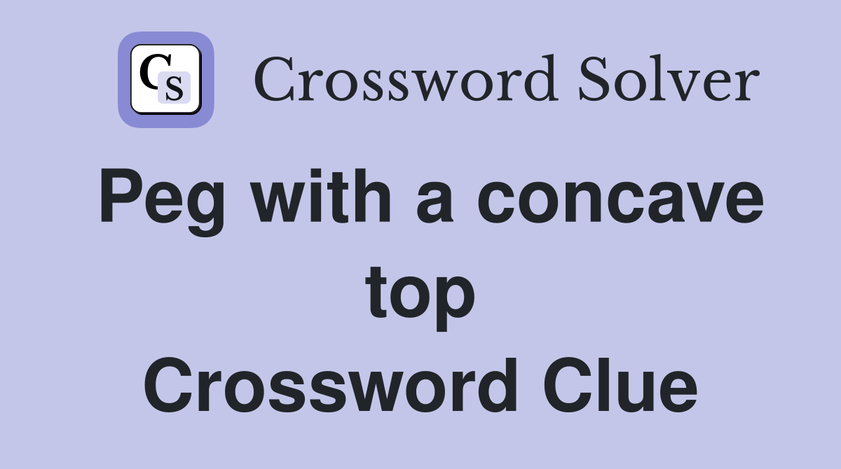 Peg with a concave top Crossword Clue