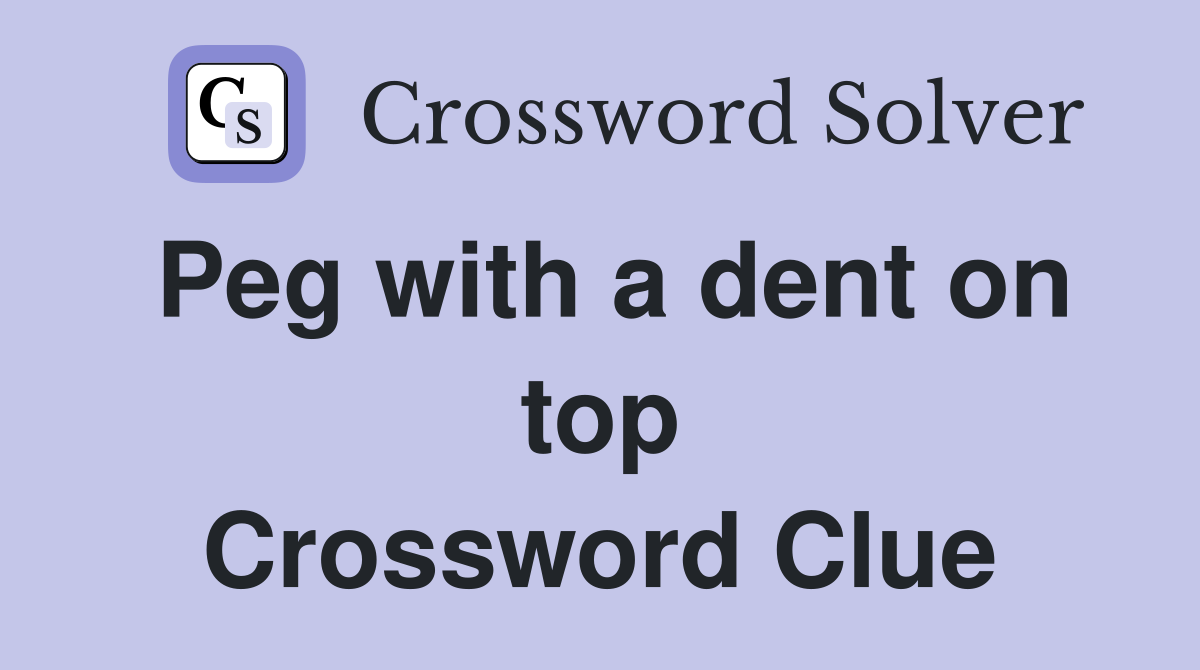 Peg with a dent on top Crossword Clue