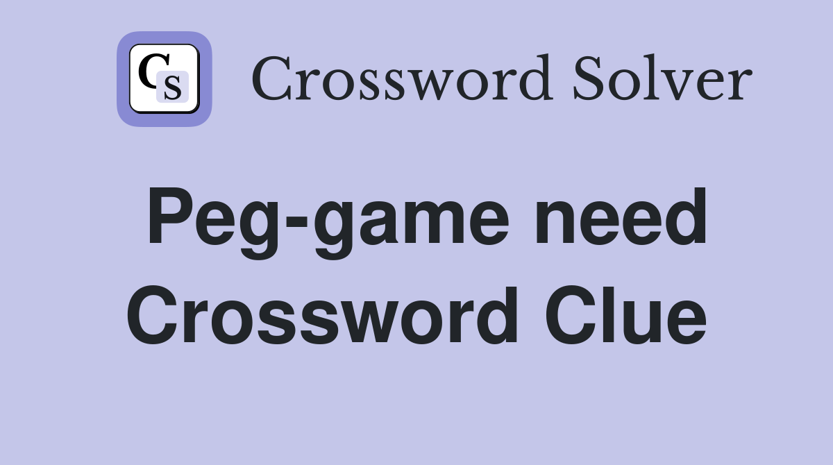 Peg-game need Crossword Clue