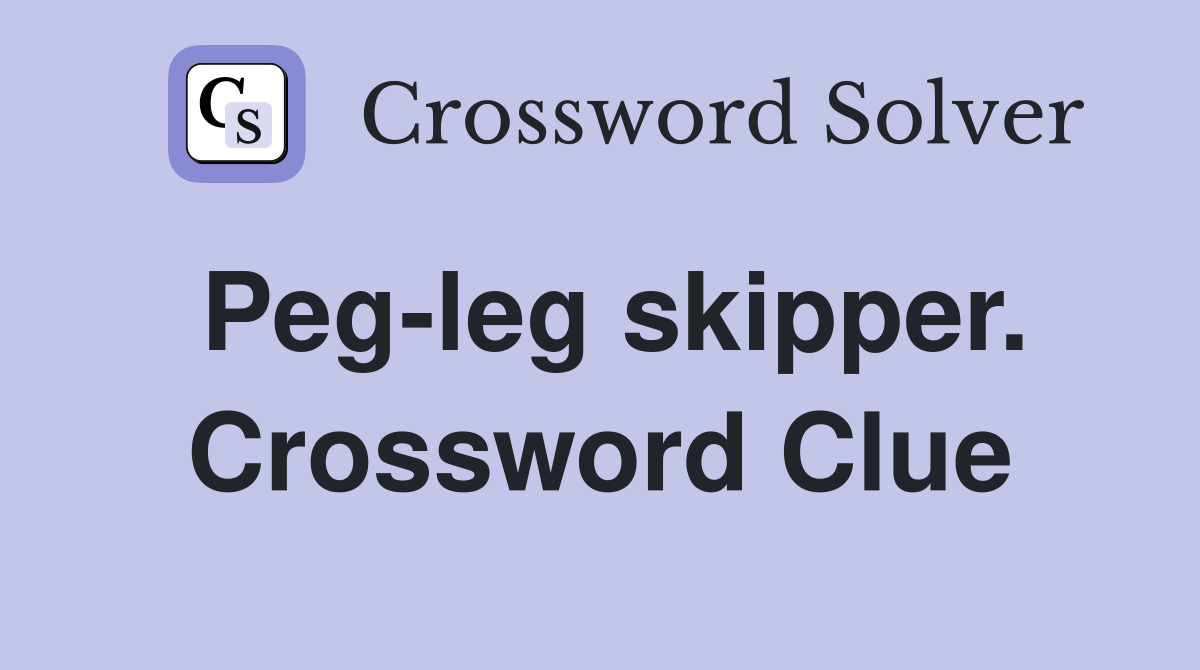 Peg-leg skipper. Crossword Clue
