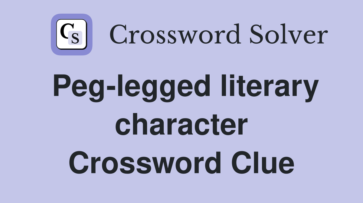 Peg-legged literary character Crossword Clue