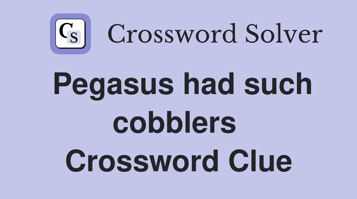 Pegasus had such cobblers  Crossword Clue