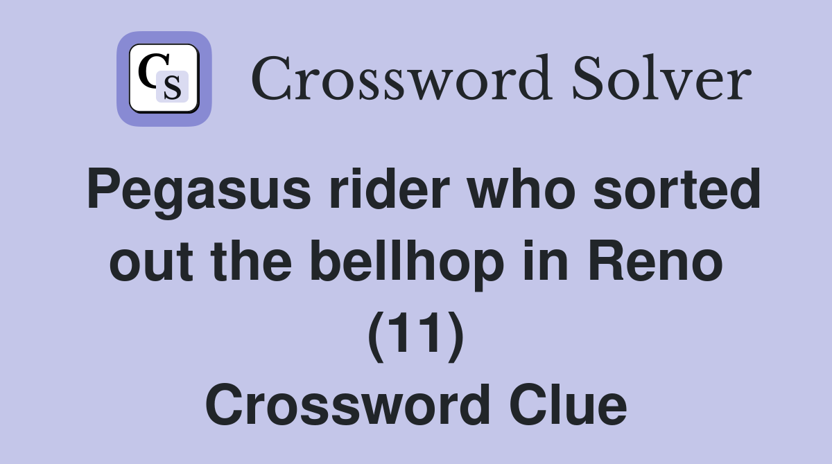 Pegasus rider who sorted out the bellhop in Reno (11) Crossword Clue
