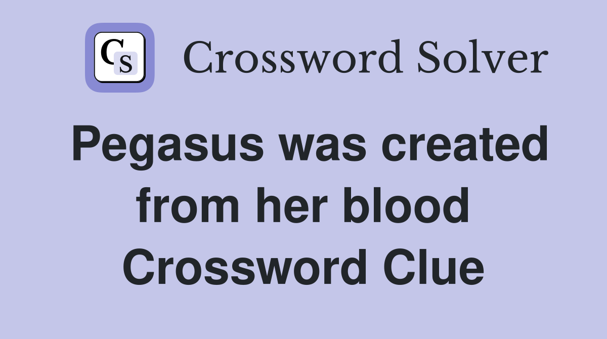 Pegasus was created from her blood Crossword Clue