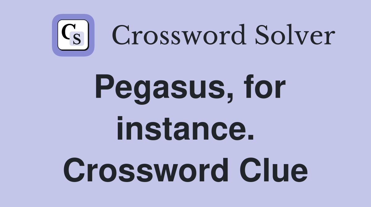 Pegasus, for instance. Crossword Clue