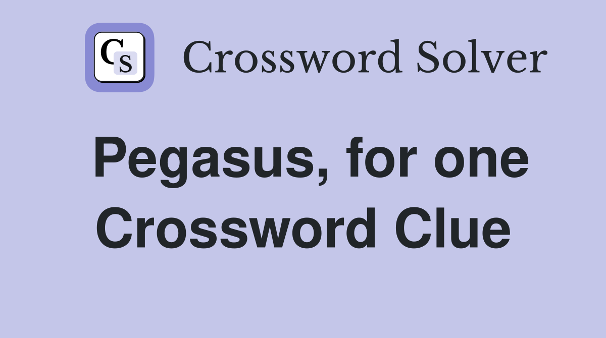 Pegasus, for one Crossword Clue