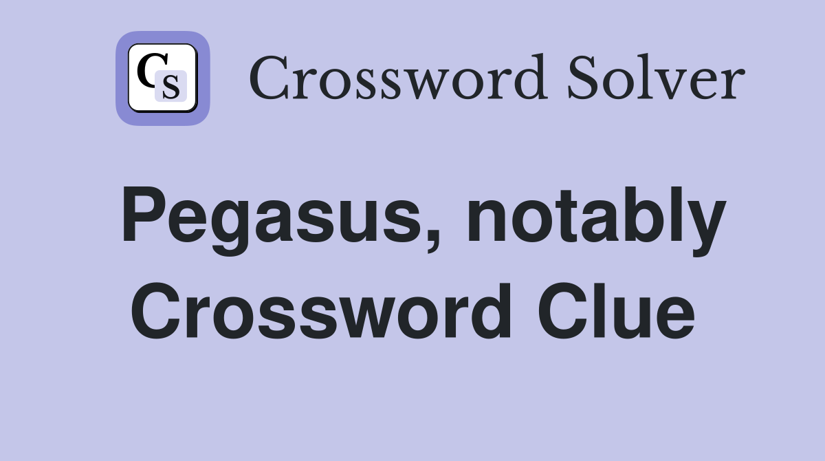Pegasus, notably Crossword Clue