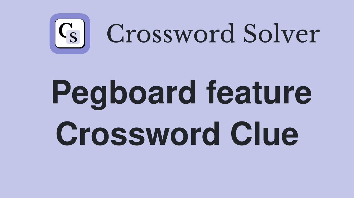 Pegboard feature Crossword Clue