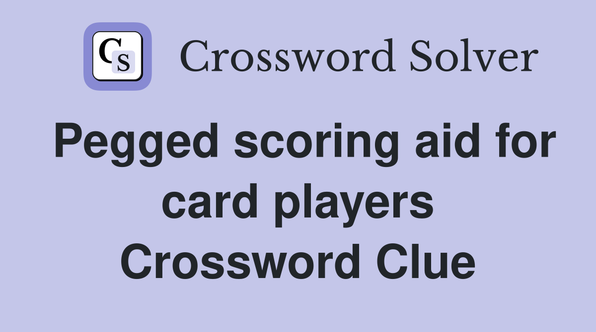 Pegged scoring aid for card players Crossword Clue