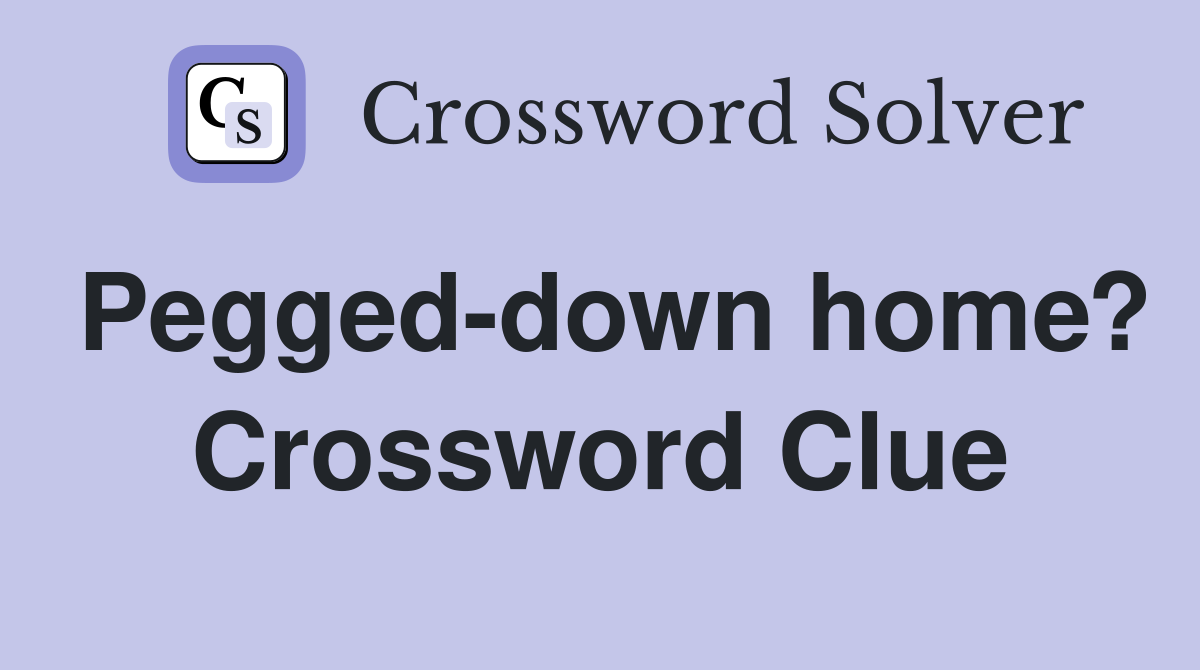 Pegged-down home? Crossword Clue