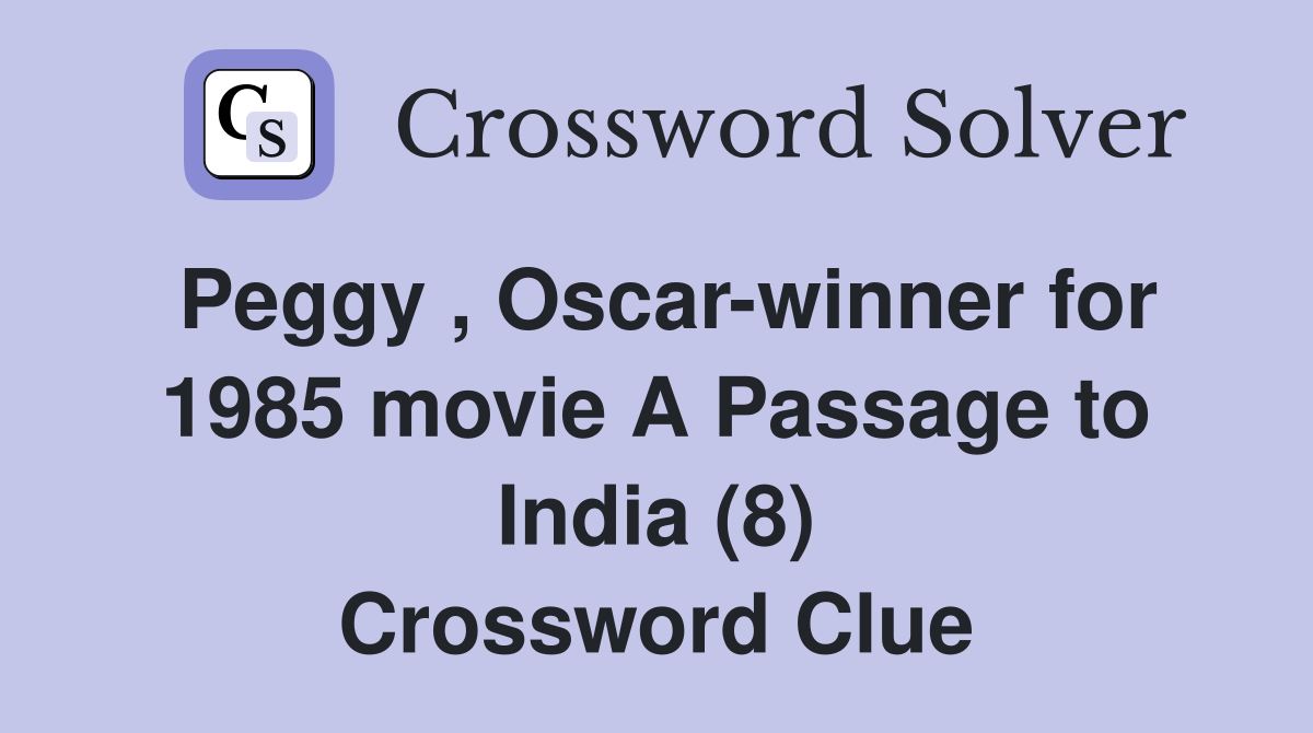 Peggy , Oscar-winner for 1985 movie A Passage to India (8) Crossword Clue