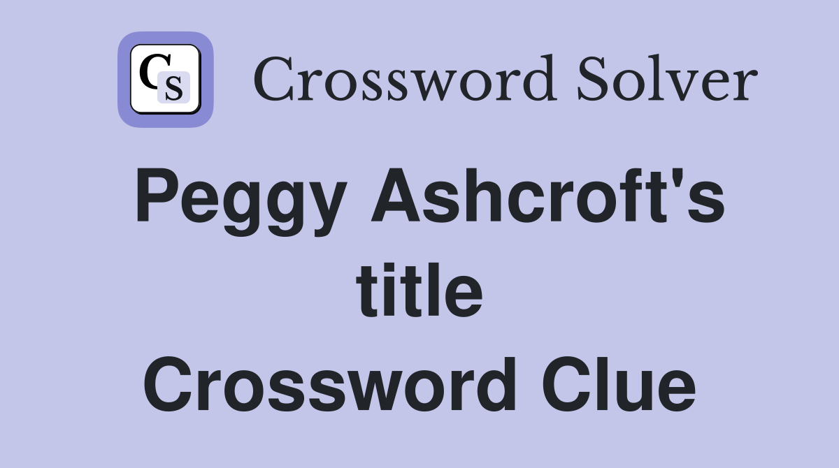 Peggy Ashcroft's title Crossword Clue