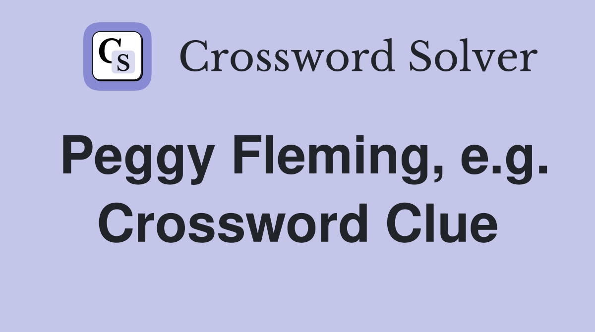 Peggy Fleming, e.g. Crossword Clue