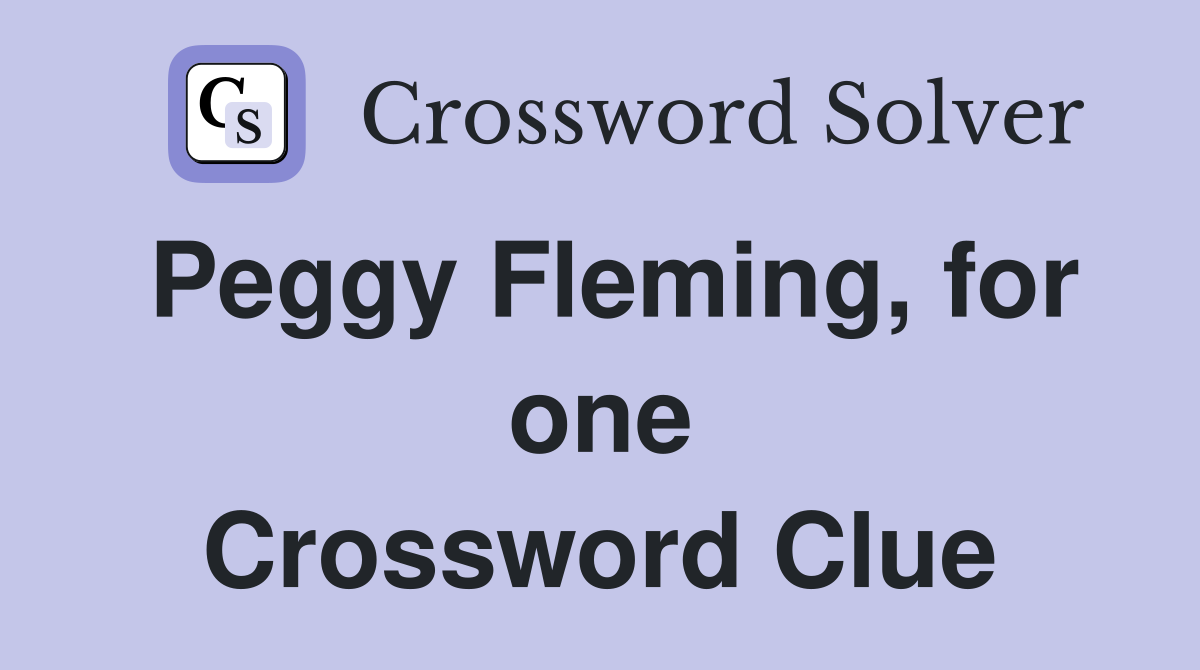 Peggy Fleming, for one Crossword Clue