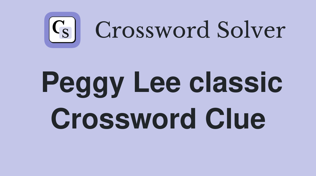 Peggy Lee classic Crossword Clue