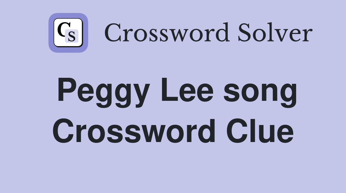 Peggy Lee song Crossword Clue