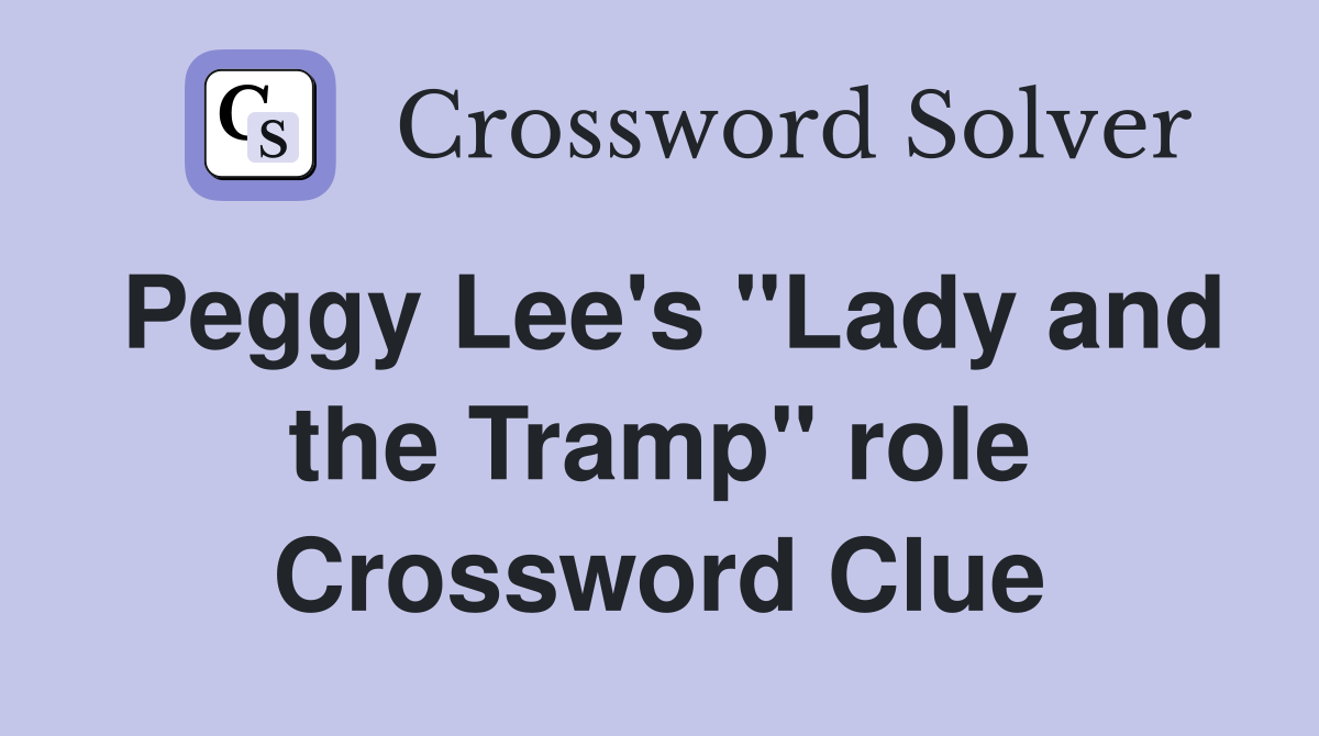 Peggy Lee's "Lady and the Tramp" role Crossword Clue