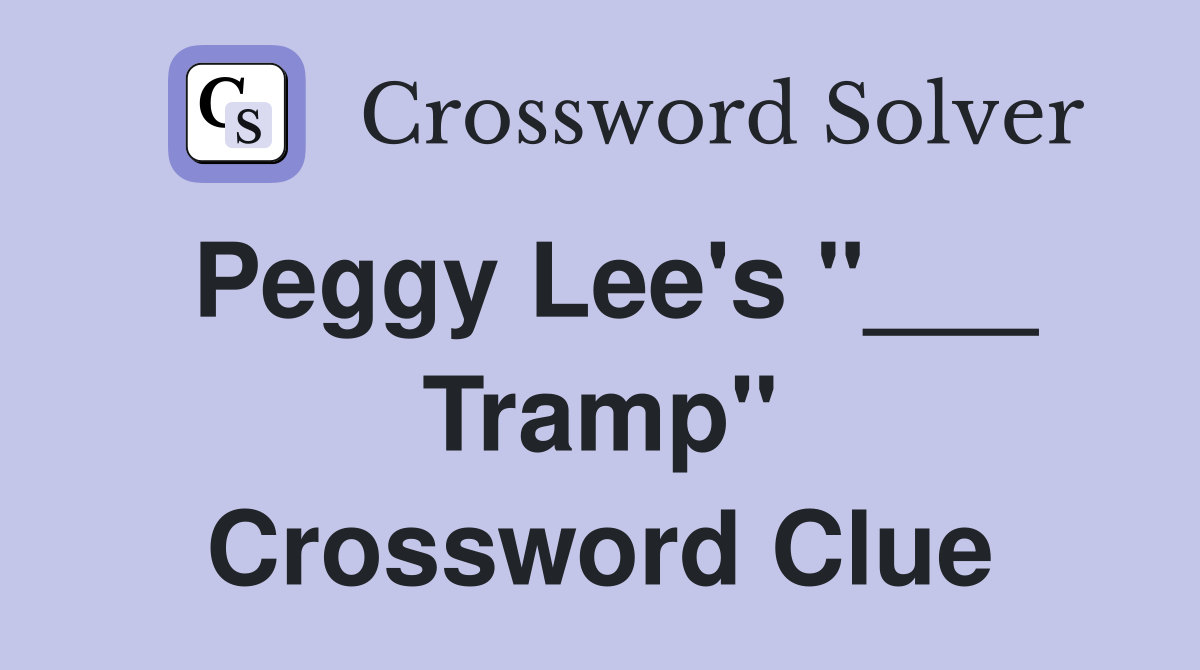Peggy Lee's "___ Tramp" Crossword Clue