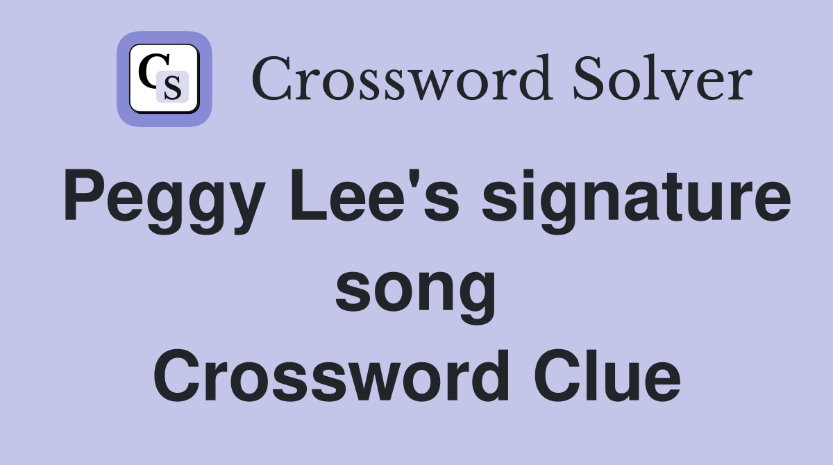 Peggy Lee's signature song Crossword Clue