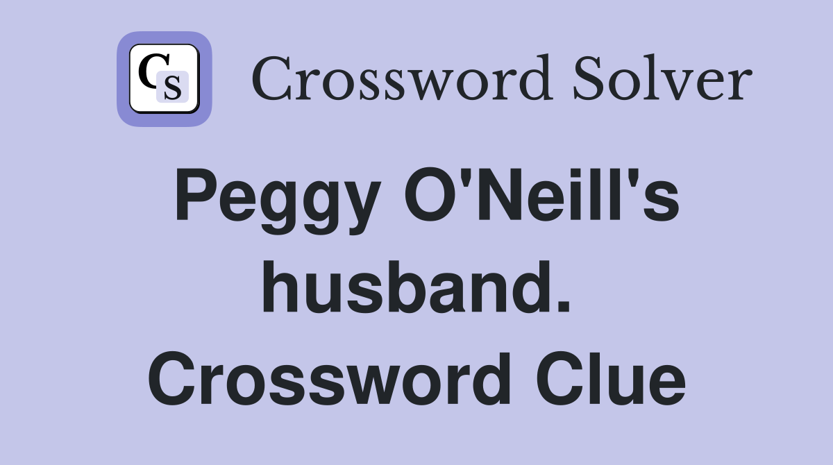 Peggy O'Neill's husband. Crossword Clue
