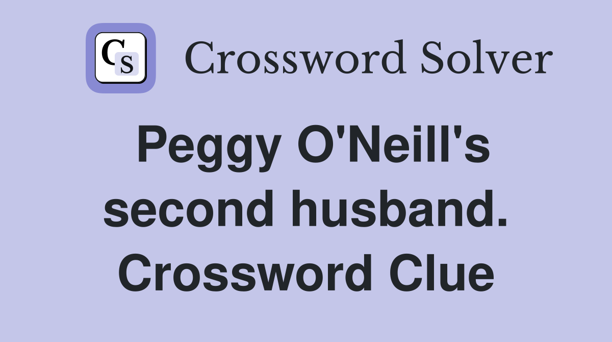 Peggy O'Neill's second husband. Crossword Clue
