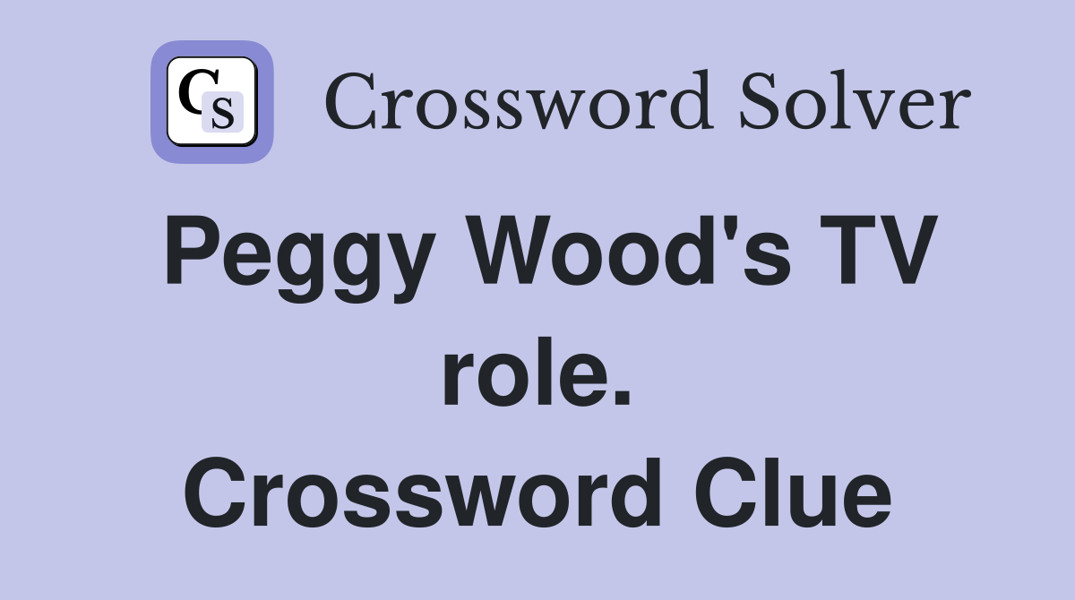 Peggy Wood's TV role. Crossword Clue