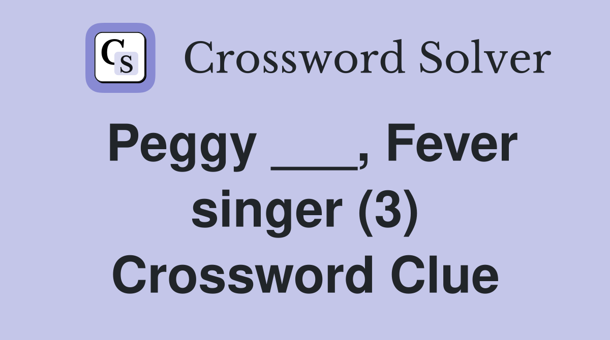 Peggy ___, Fever singer (3) Crossword Clue