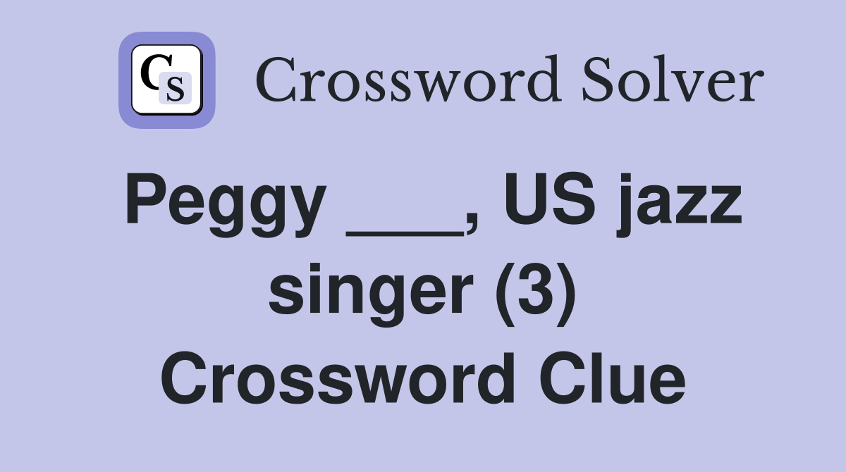 Peggy ___, US jazz singer (3) Crossword Clue