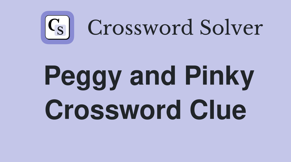 Peggy and Pinky Crossword Clue