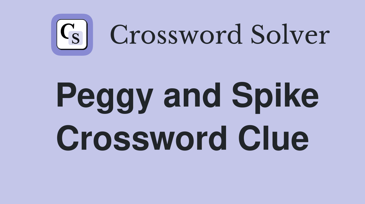 Peggy and Spike Crossword Clue