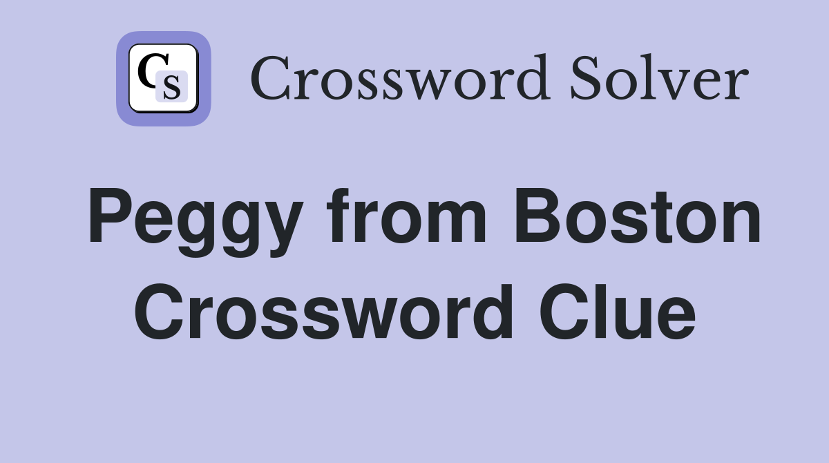 Peggy from Boston Crossword Clue